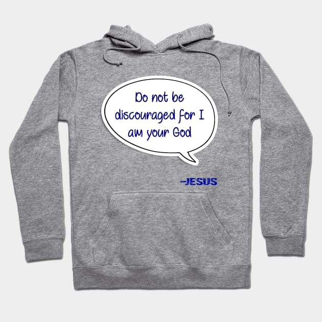 Bible quote "Do not be discouraged for I am your God" Jesus in blue Christian design Hoodie by Mummy_Designs